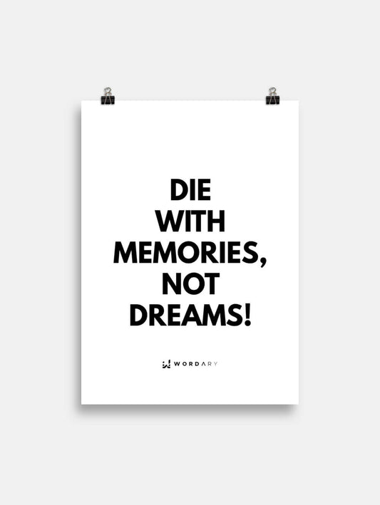 Poster in Weiß mit Die with memories, not dreams!-Print