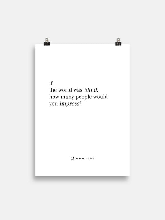 Poster in Weiß mit If the world was blind, how many people would you impress?-Print